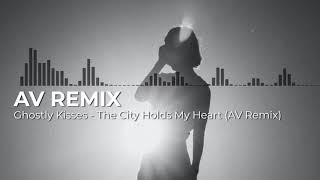 Ghostly Kisses - The City Holds My Heart (AV REMIX)