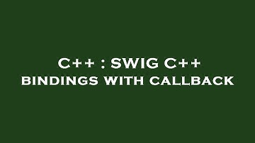 C++ : SWIG C++ bindings with callback