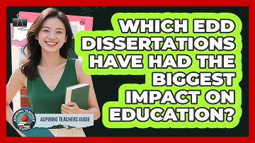 Which EdD Dissertations Have Had The Biggest Impact On Education? - Aspiring Teacher Guide
