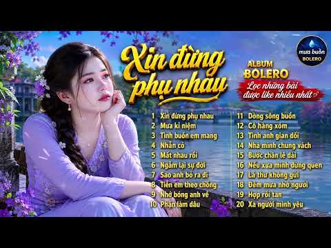 Album Vol 6 Xin Đừng Phụ Nhau | Nhạc Bolero Trữ Tình Hay Nhất 2026 | Nhạc AI
