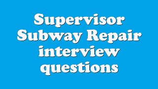 Supervisor Subway Repair interview questions