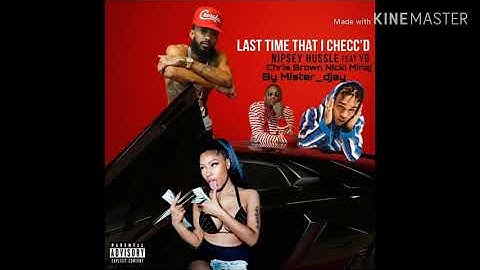 Nipsey Hussle, Nicki Minaj, Chris Brown, YG - Last Time That I Checc