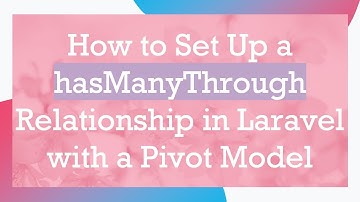 How to Set Up a hasManyThrough Relationship in Laravel with a Pivot Model
