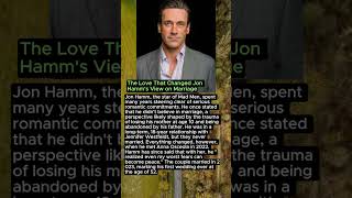 The Love That Changed Jon Hamm&#39;s View on Marriage