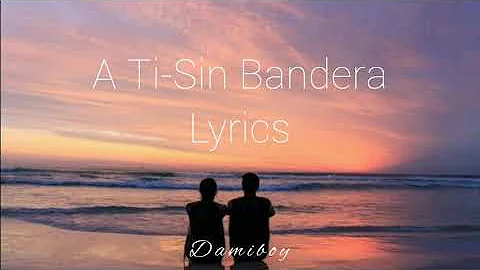 A Ti - Sin Bandera (LETRA)