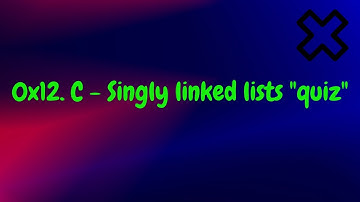 0x12  C   Singly linked lists alx  quiz