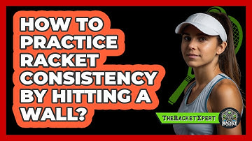 How To Practice Racket Consistency By Hitting A Wall?