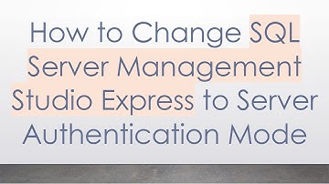How to Change SQL Server Management Studio Express to Server Authentication Mode