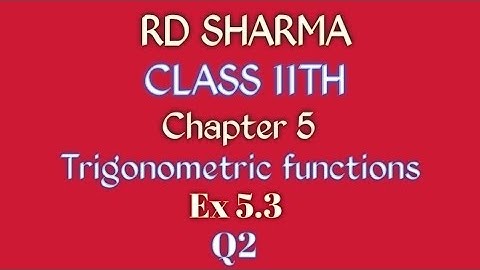 RD Sharma | Class 11 | Chapter 5 | Trigonometric functions | Ex 5.3 | Q2 |