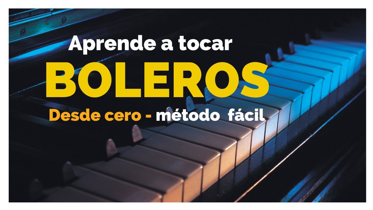 Como tocar boleros en piano. desde cero.