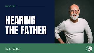 Hearing the Father | James Goll | May 10th, 10:30 Service