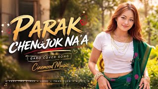 PARAK CHENGJOK NA'A | Garo Cover Song 2026 | Cinemood Music | Cinematic Music 