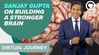 Sanjay Gupta on Building a Stronger Brain | Virtual Journey | Sharecare