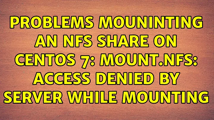 Problems mouninting an NFS share on CentOS 7: mount.nfs: access denied by server while mounting