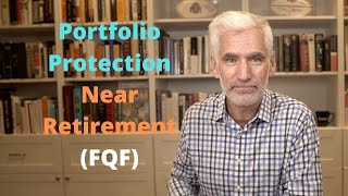 How Do You Protect Your Portfolio as You Near Retirement? (FQF)