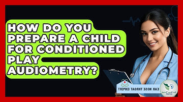 How Do You Prepare A Child For Conditioned Play Audiometry? - Ear Nose Throat Expert