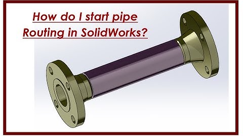 ⚡  How do I start pipe Routing in SolidWorks ?