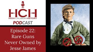 Rare Guns Never Owned by Jesse James - Podcast 22