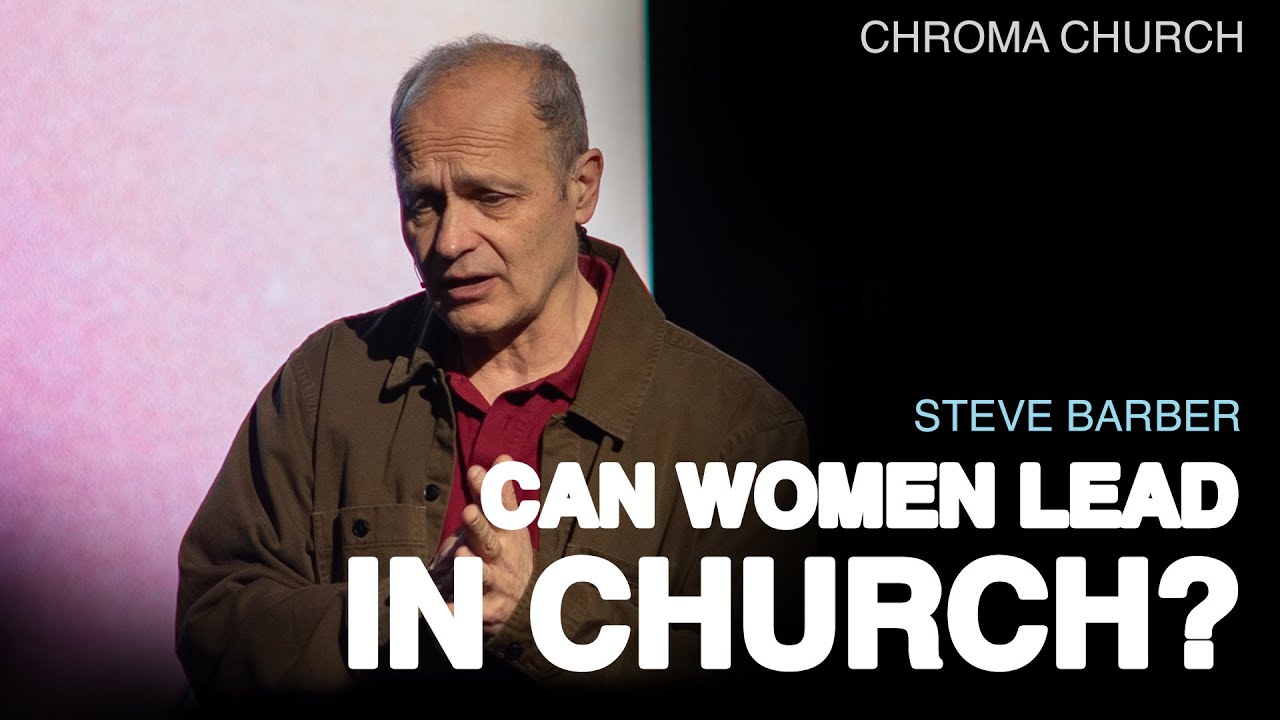 Can Women Lead in Church? | Steve Barber | Chroma Church Live Stream ...