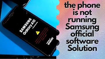 the phone is not running Samsung official software How To solve Samsung