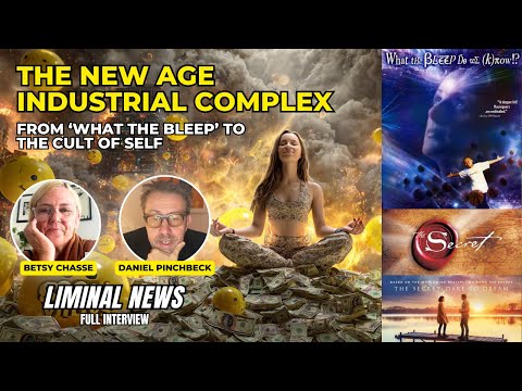 The Dark Side of “What the Bleep” & the New Age Industrial Complex | Betsy Chasse | LIMINAL NEWS #69