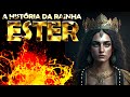 A HISTÓRIA DE ESTER ( A RAINHA DA PÉRSIA )