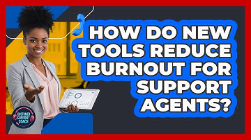 How Do New Tools Reduce Burnout For Support Agents? - Customer Support Coach