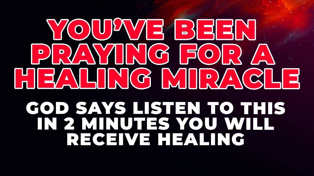 GOD SAYS LISTEN TO THIS FOR HEALING IN 2 MINUTES | Powerful Prayer For ...