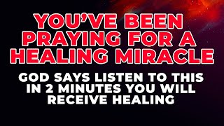 GOD SAYS LISTEN TO THIS FOR HEALING IN 2 MINUTES | Powerful Prayer For Urgent Healing Miracle