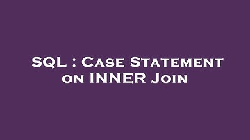 SQL : Case Statement on INNER Join