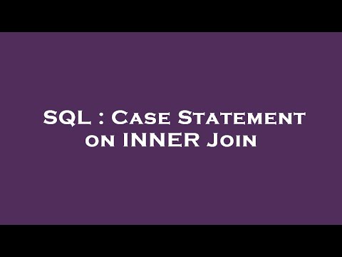 SQL : Case Statement on INNER Join