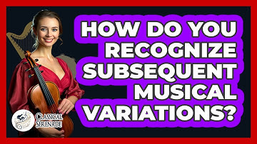 How Do You Recognize Subsequent Musical Variations?