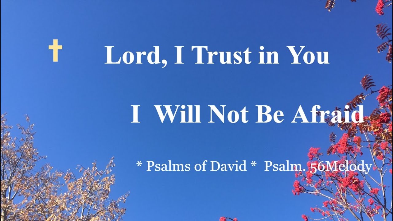 Psalm 56 - Singable Scripture Song * Lord, I Trust in You; I Will Not Be Afraid * Praise & Worship