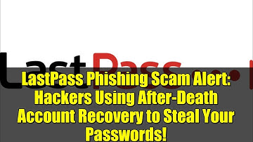 LastPass Phishing Scam Alert: Hackers Using After-Death Account Recovery to Steal Your Passwords!