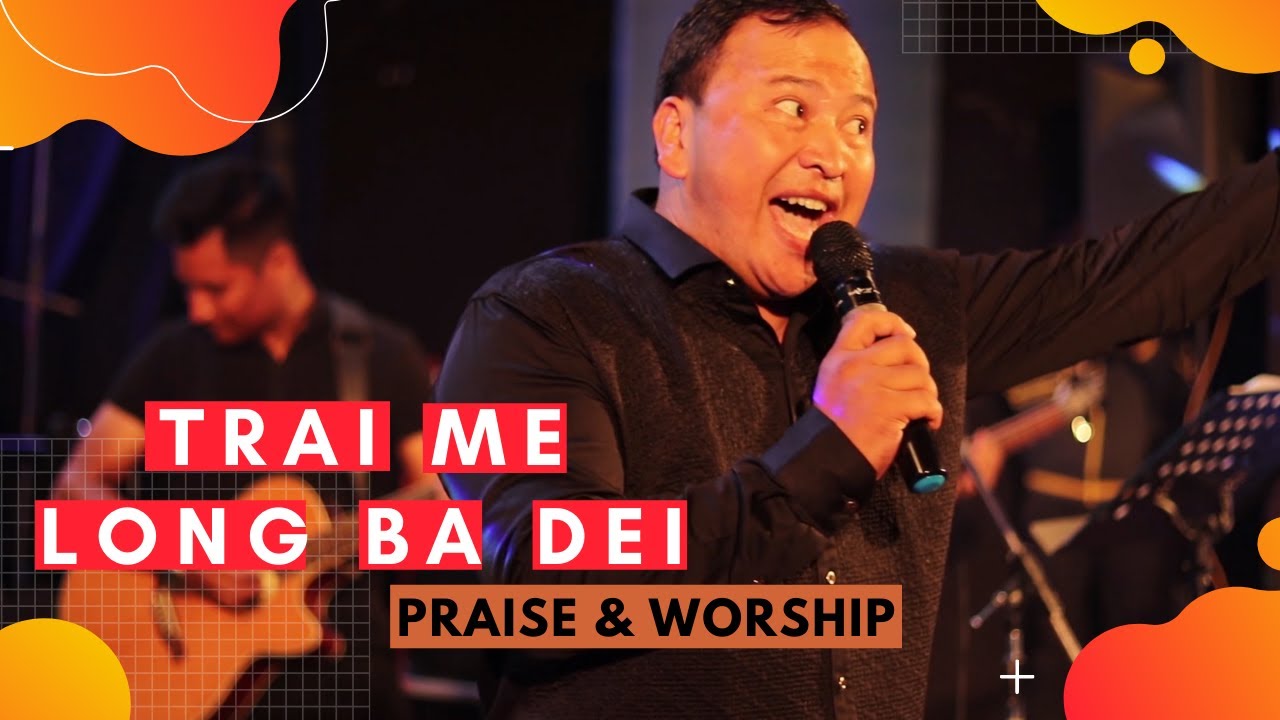 Trai Me Long Ba Dei  Pastor Bantei  Dea  dy  Praise  Worship 2021