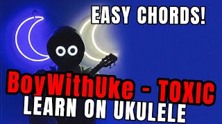 Toxic - BoyWithUke Cifra para Ukulele [Uke Cifras]