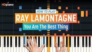 How to Play &quot;You Are the Best Thing&quot; by Ray Lamontagne | HDpiano (Part 1) Piano Tutorial