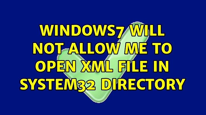 Windows7 will not allow me to open XML file in system32 directory