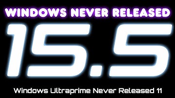 Windows Never Released 15.5 - Windows Ultraprime Never Released 11