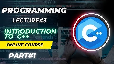 C++ Programming Lecture 3 (Part 1) | Basics of C++ | variables ,data types,compiler