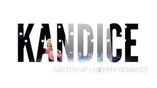 Kandice Switch Up Live
