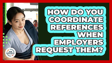 How Do You Coordinate References When Employers Request Them? - Job Success Network