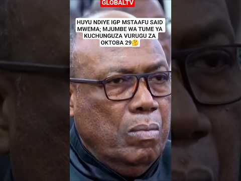 THIS IS RETIRED IGP SAID MWEMA MEMBER OF THE COMMISSION TO INVESTIGATE THE OCTOBER 29 VIOLENCE