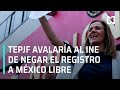 TEPJF negaría el registro a México Libre - Las Noticias