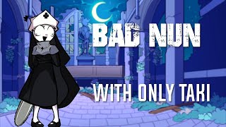 Bad Nun  BUT with only Taki Cover - FNF MODS/Gameplay