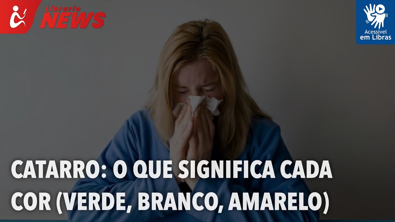 Catarro: o que significa cada cor (verde, branco, amarelo...) (Libras ...