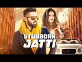 Stubborn jatti song  harsimran ft harman boparai  latest punjabi song 2019