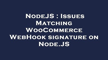 NodeJS : Issues Matching WooCommerce WebHook signature on Node.JS