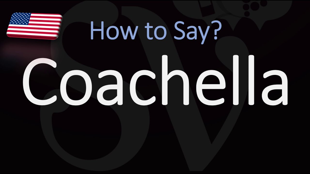 How to Pronounce Coachella? (CORRECTLY) YouTube