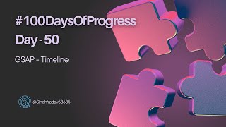 🚀 Day 50 of #100DaysOfProgress: Gsap timeline